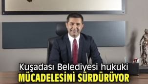 Kuşadası Belediyesi hukuki mücadelesini sürdürüyor