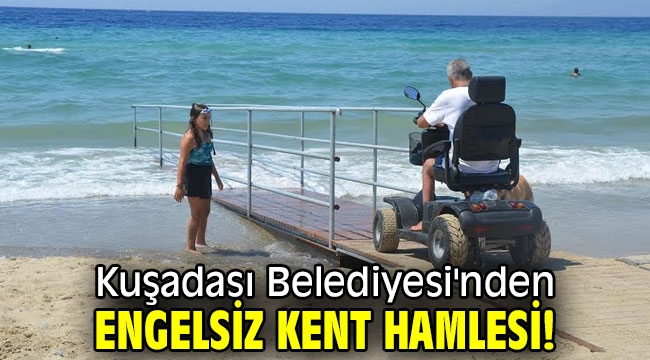 Kuşadası Belediyesi'nden engelsiz kent hamlesi!