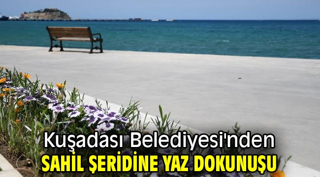 Kuşadası Belediyesi'nden sahil şeridine yaz dokunuşu