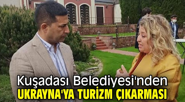 Kuşadası Belediyesi'nden Ukrayna'ya turizm çıkarması