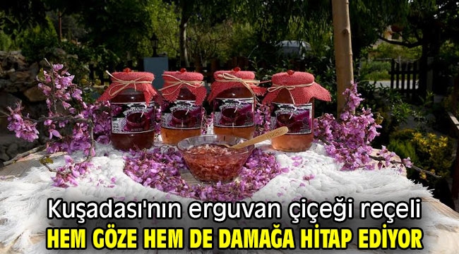 Kuşadası'nın erguvan çiçeği reçeli hem göze hem de damağa hitap ediyor