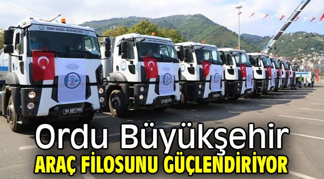 Ordu Büyükşehir araç filosunu güçlendiriyor