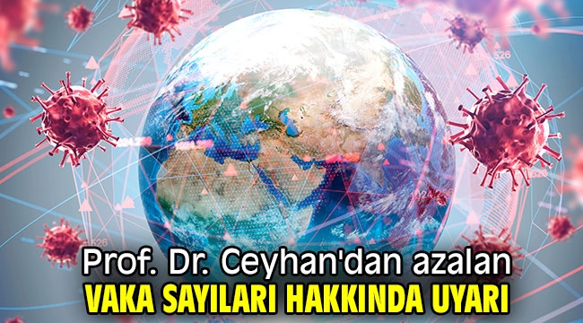 Prof. Dr. Ceyhan'dan azalan vaka sayıları hakkında uyarı