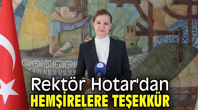 Rektör Hotar'dan hemşirelere teşekkür