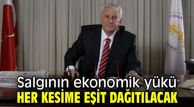 Salgının ekonomik yükü her kesime eşit dağıtılacak