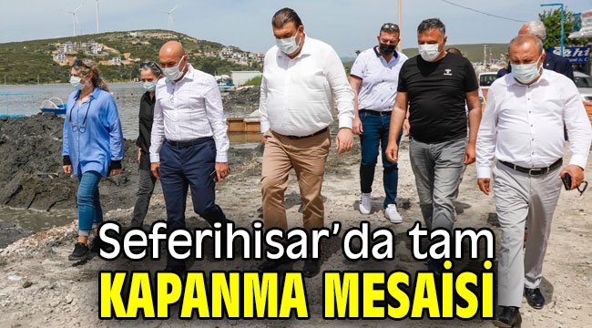 Seferihisar'da tam kapanma mesaisi