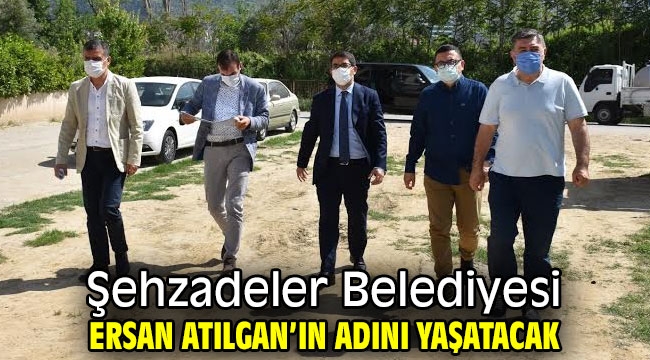 Şehzadeler Belediyesi Ersan Atılgan'ın adını yaşatacak