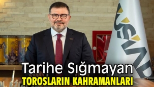 Tarihe Sığmayan Torosların Kahramanları