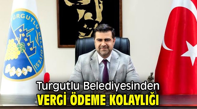 Turgutlu Belediyesinden Vergi Ödeme Kolaylığı