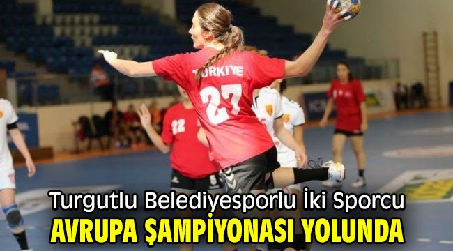 Turgutlu Belediyesporlu İki Sporcu Avrupa Şampiyonası Yolunda