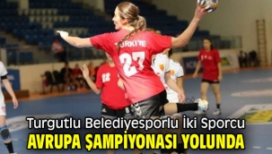 Turgutlu Belediyesporlu İki Sporcu Avrupa Şampiyonası Yolunda