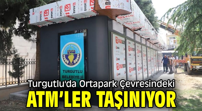 Turgutlu'da Ortapark Çevresindeki ATM'ler Taşınıyor