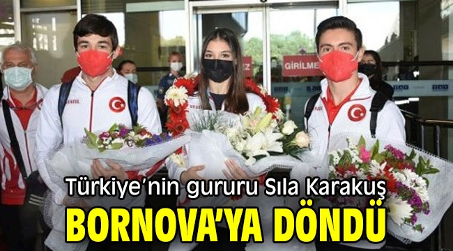 Türkiye'nin gururu Sıla Karakuş Bornova'ya döndü