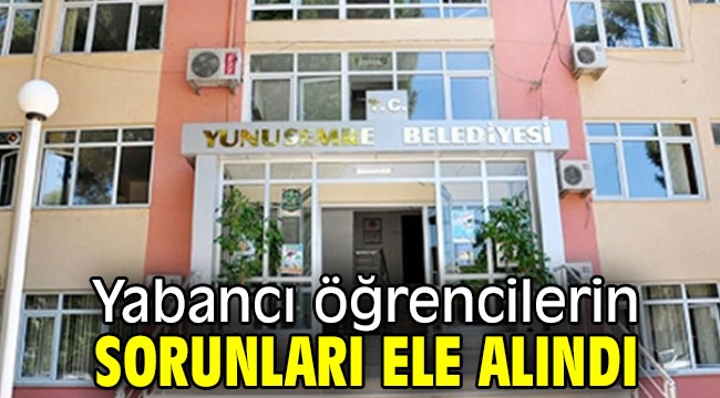 Yabancı öğrencilerin sorunları ele alındı