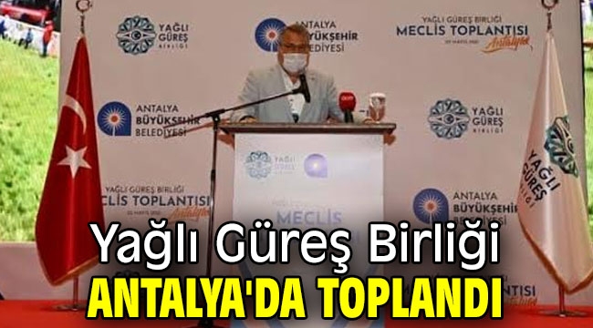 Yağlı Güreş Birliği Antalya'da toplandı