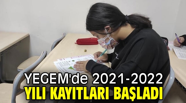  YEGEM'de 2021-2022 yılı kayıtları başladı