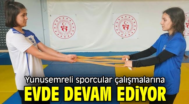  Yunusemreli sporcular çalışmalarına evde devam ediyor