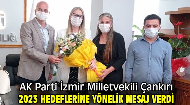 AK Parti İzmir Milletvekili Çankırı 2023 hedeflerine yönelik mesaj verdi