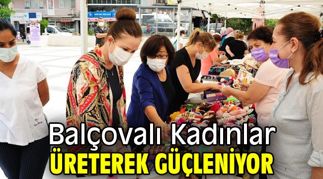 Balçovalı Kadınlar üreterek güçleniyor