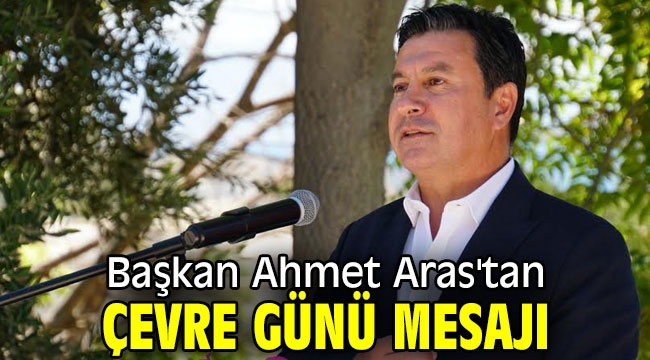 Başkan Ahmet Aras'tan çevre günü mesajı