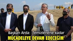 Başkan Arda: 'Temizlenene kadar mücadeleye devam edeceğim'