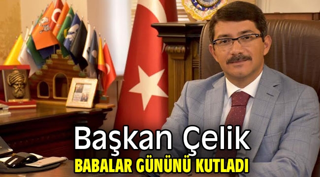 Başkan Çelik Babalar Gününü kutladı