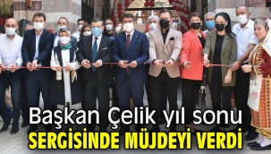 Başkan Çelik yıl sonu sergisinde müjdeyi verdi