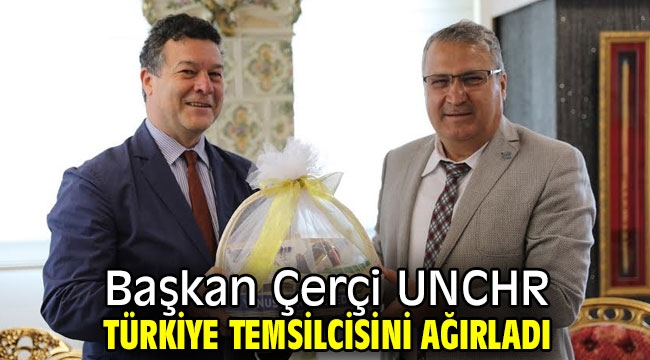 Başkan Çerçi UNCHR Türkiye Temsilcisini ağırladı