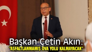 Başkan Çetin Akın: "Asfaltlanmamış Ova Yolu Kalmayacak"