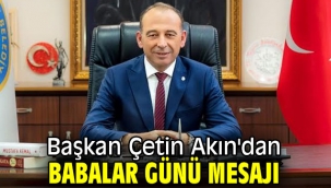 Başkan Çetin Akın'dan Babalar Günü mesajı
