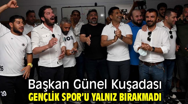 Başkan Günel Kuşadası Gençlik Spor'u yalnız bırakmadı