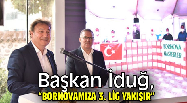 Başkan İduğ, "Bornovamıza 3. Lig yakışır"