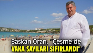 Başkan Oran, "Çeşme'de vaka sayıları sıfırlandı"