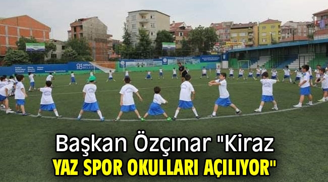 Başkan Özçınar "Kiraz yaz spor okulları açılıyor"