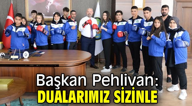 Başkan Pehlivan: Dualarımız sizinle