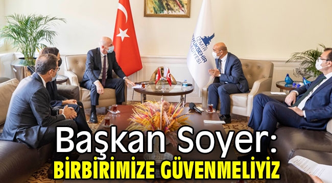 Başkan Soyer: Birbirimize güvenmeliyiz