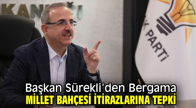 Başkan Sürekli'den Bergama Millet Bahçesi itirazlarına tepki