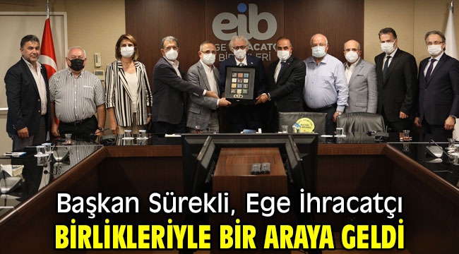 Başkan Sürekli; Ege İhracatçı Birlikleriyle bir araya geldi