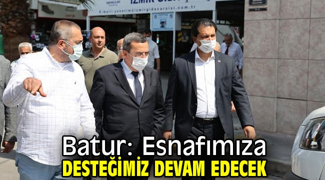 Batur: Esnafımıza desteğimiz devam edecek