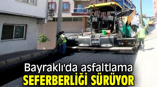 Bayraklı'da asfaltlama seferberliği sürüyor