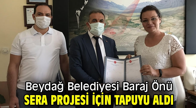 Beydağ Belediyesi Baraj Önü Sera Projesi İçin Tapuyu Aldı