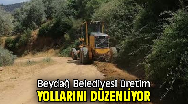 Beydağ Belediyesi üretim yollarını düzenliyor