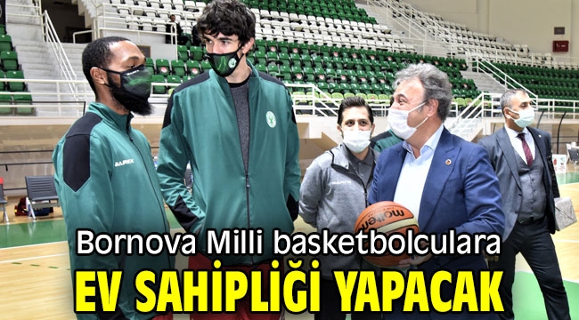 Bornova Milli basketbolculara ev sahipliği yapacak