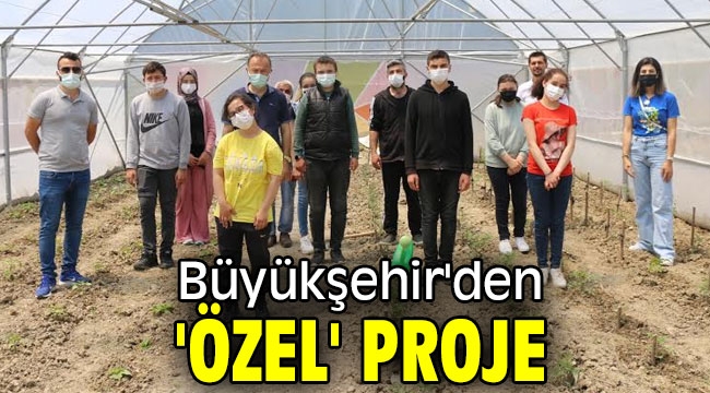 Büyükşehir'den 'özel' proje