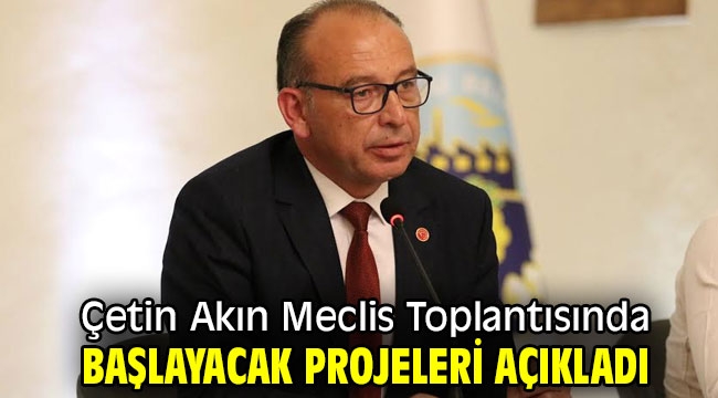 Çetin Akın Meclis Toplantısında Başlayacak Projeleri Açıkladı