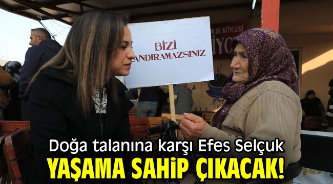 Doğa talanına karşı Efes Selçuk yaşama sahip çıkacak!