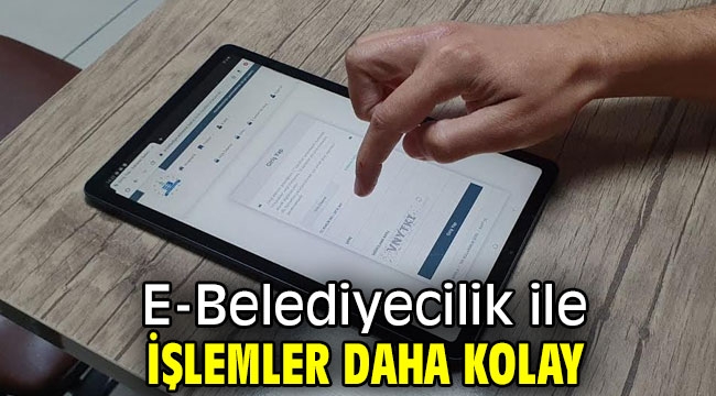  E-Belediyecilik ile işlemler daha kolay