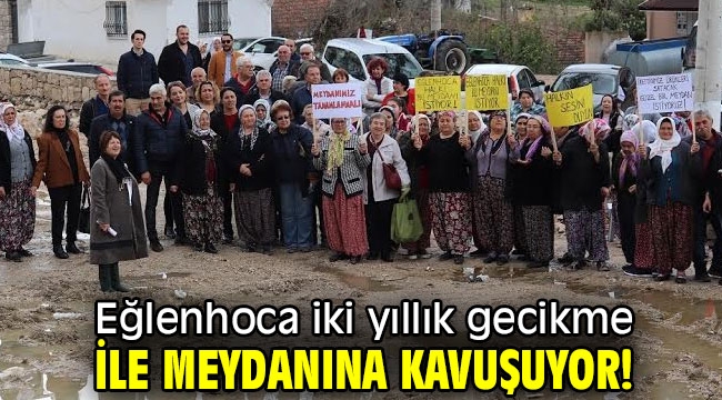 Eğlenhoca iki yıllık gecikme ile meydanına kavuşuyor!