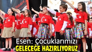 Esen: Çocuklarımızı geleceğe hazırlıyoruz