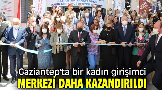 Gaziantep'ta bir kadın girişimci merkezi daha kazandırıldı